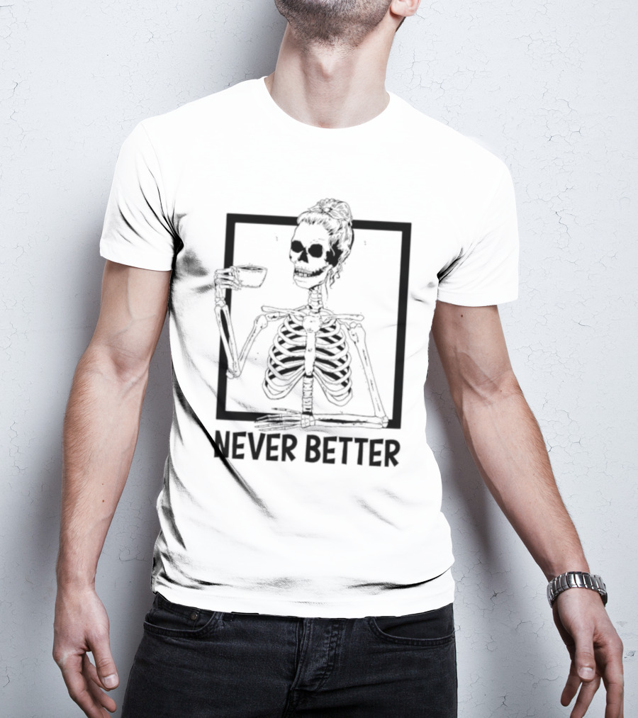 Halloween Skeleton Never Better Drink Skeleton Women T-Shirt