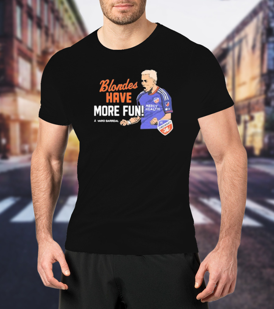 Blondes Have More Fun Alvaro Barreal FC Cincinnati Mercy Health T-Shirt