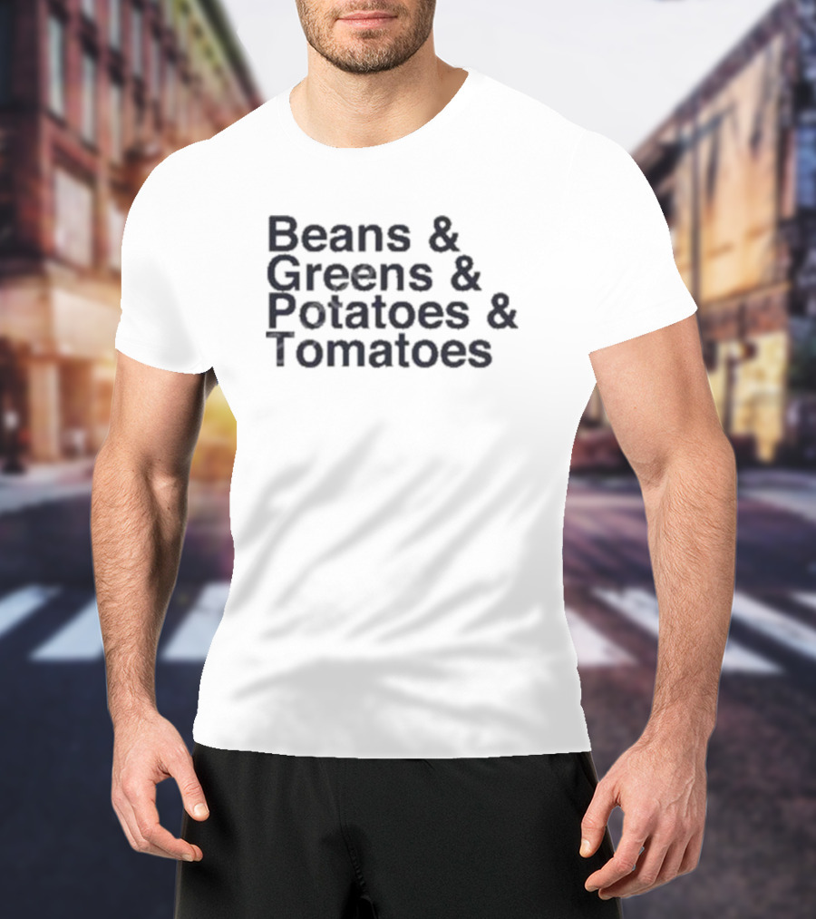 Beans And Greens And Potatoes And Tomatoes List T-Shirt