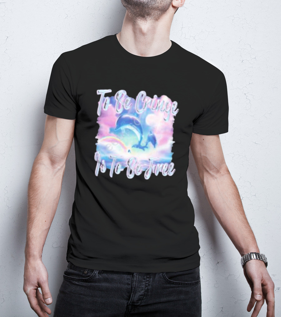 To Be Cringe Is To Be Free Fantasy Dolphin And Rainbow Sky Scene T-Shirt