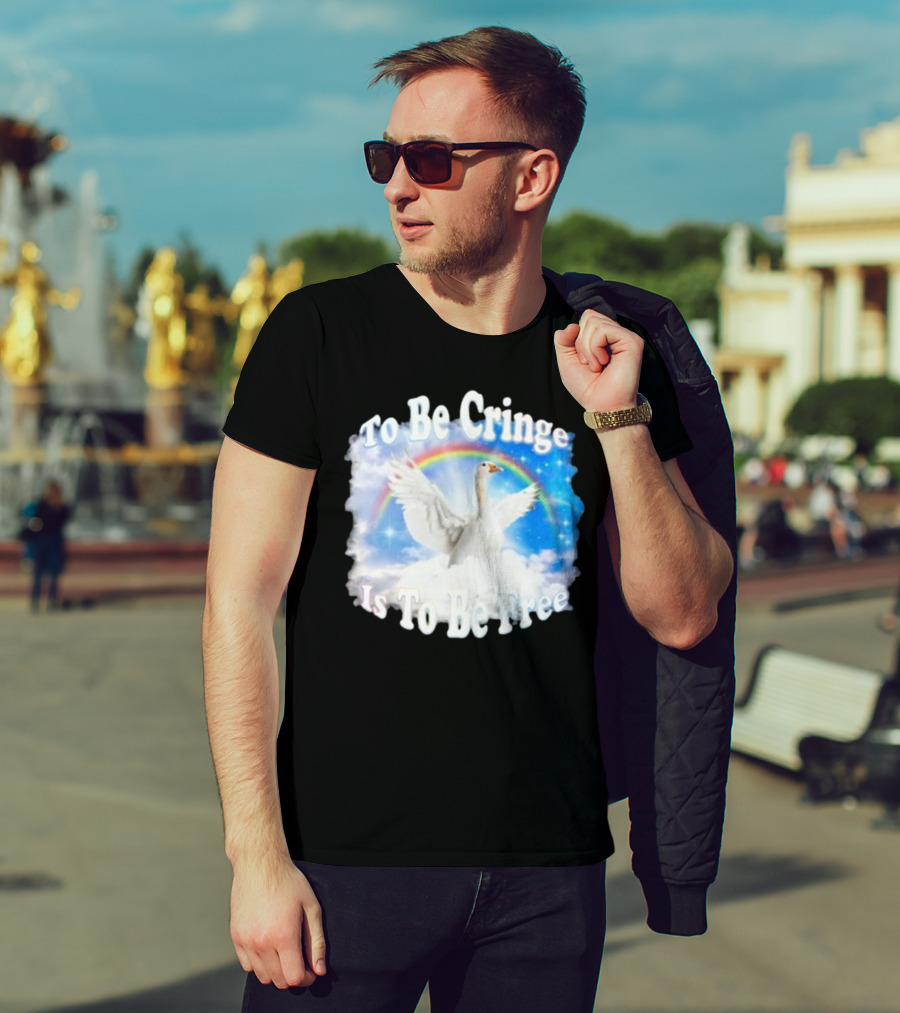 To Be Cringe Is To Be Free Goose Rainbow Clouds T-Shirt