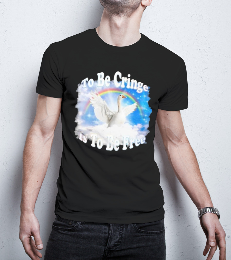 To Be Cringe Is To Be Free Goose Rainbow Clouds T-Shirt