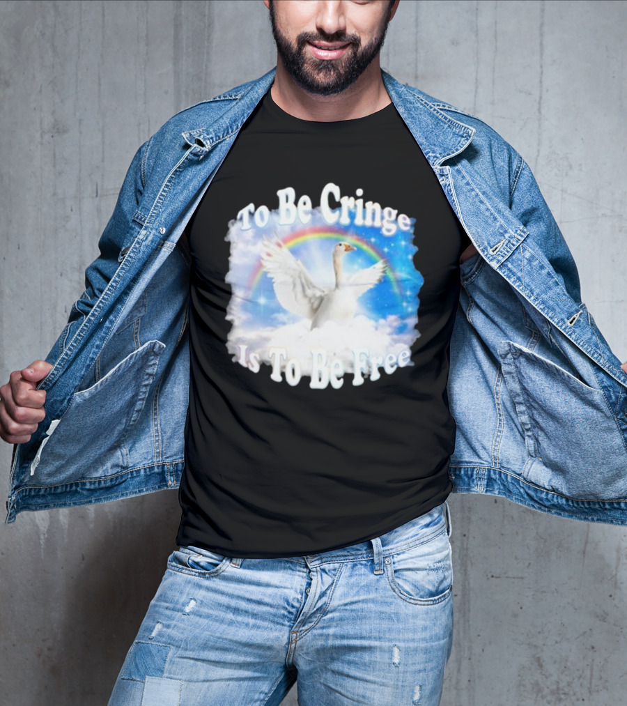 To Be Cringe Is To Be Free Goose Rainbow Clouds T-Shirt