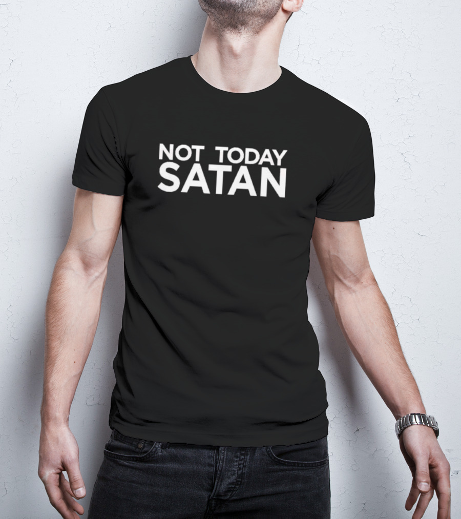 NOT TODAY SATAN T-Shirt