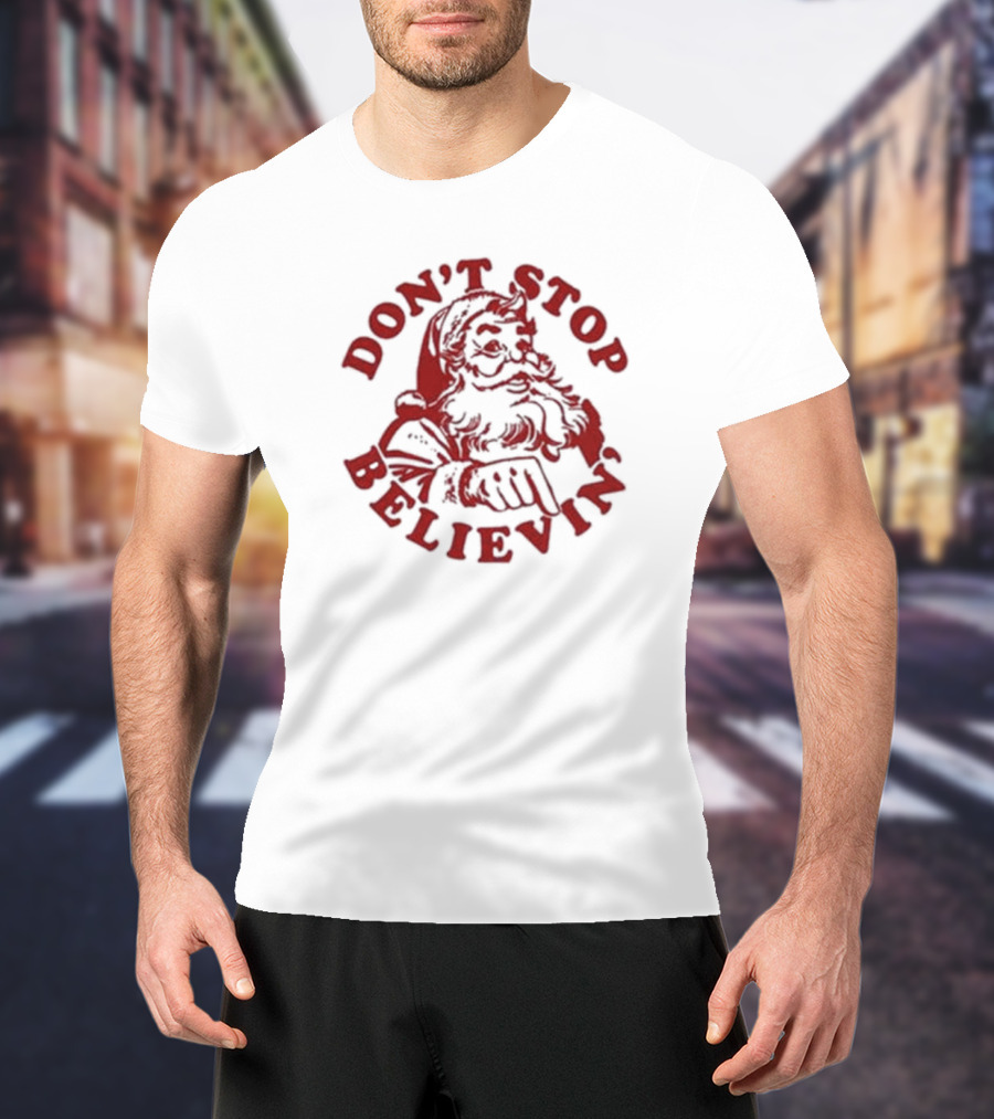 Santa Claus Don't Stop Believin' Christmas T-Shirt
