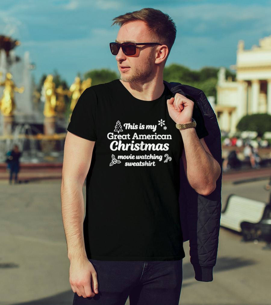 This Is My Great American Christmas Movie Watching Sweatshirt T-Shirt