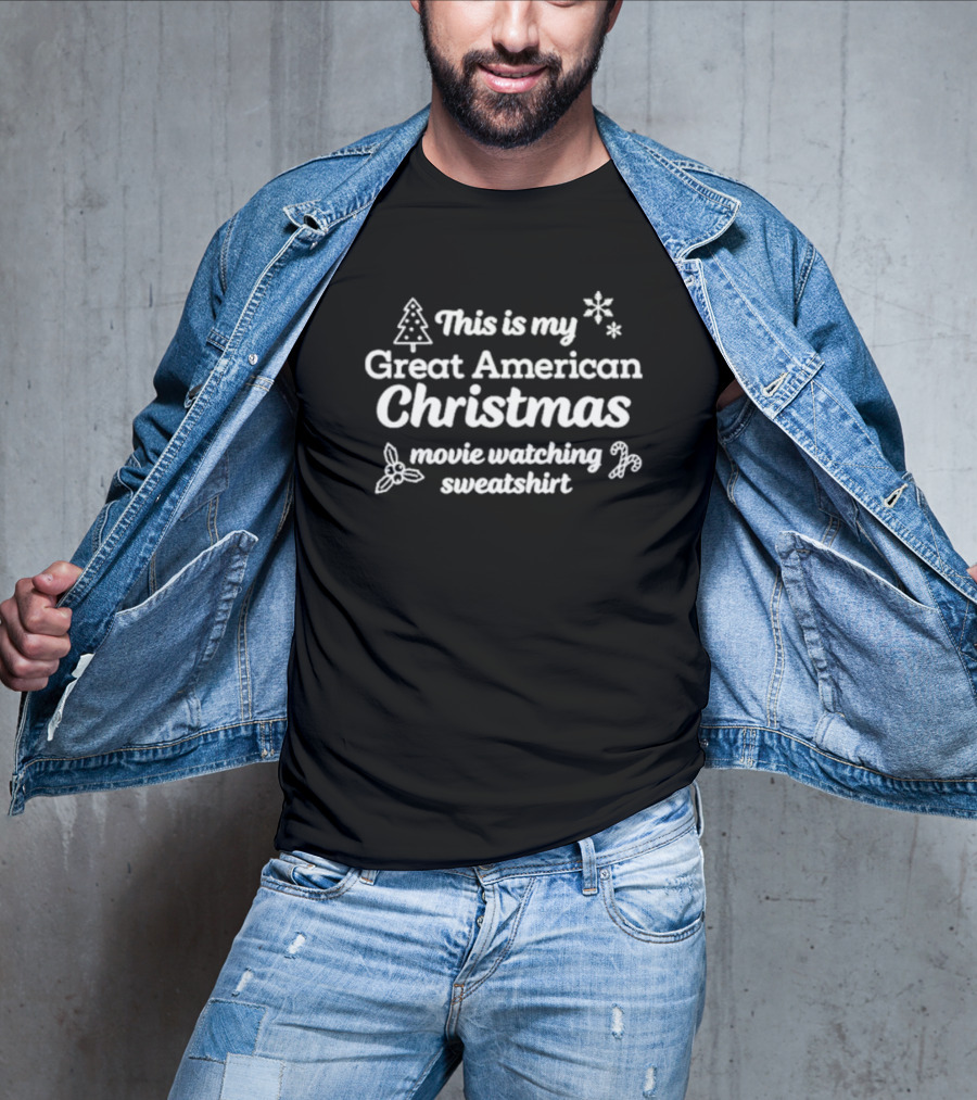 This Is My Great American Christmas Movie Watching Sweatshirt T-Shirt