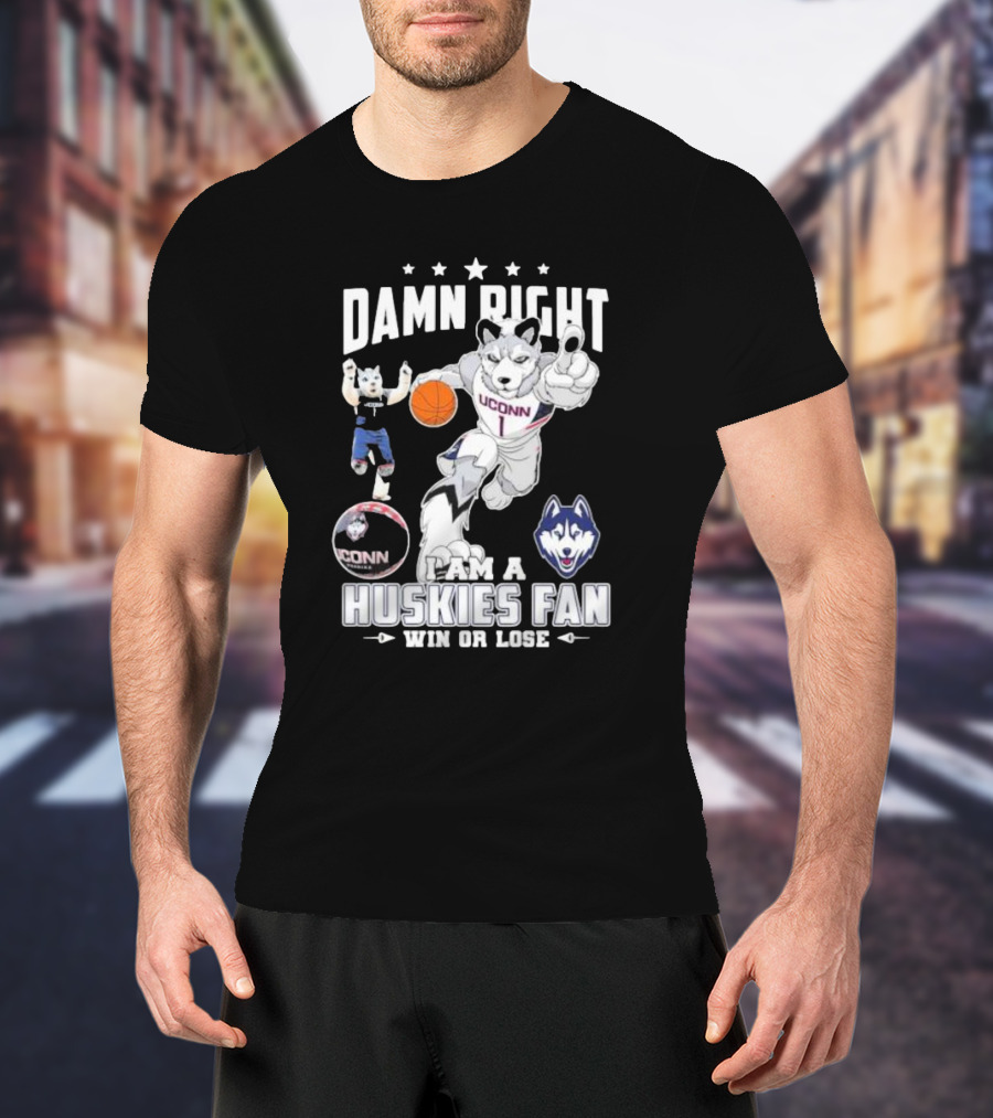 Damn Right I Am A UConn Huskies Fan Win Or Lose Basketball Mascot T-Shirt
