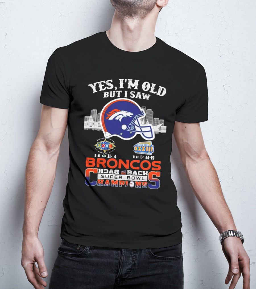Yes I'm Old But I Saw Broncos Back 2 Back Super Bowl Champions XXXII XXXIII T-Shirt