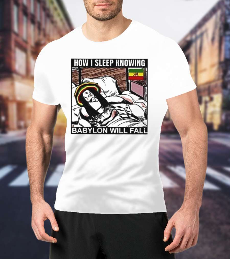 How I Sleep Knowing Babylon Will Fall Reggae Vibes Rasta Colors Jamaican Flag Influence T-Shirt