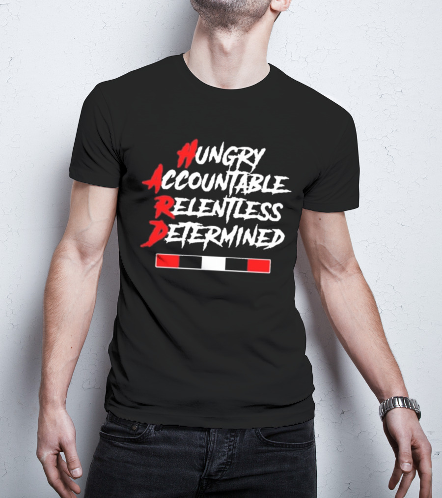 Hungry Accountable Relentless Determined Hard Motivation T-Shirt