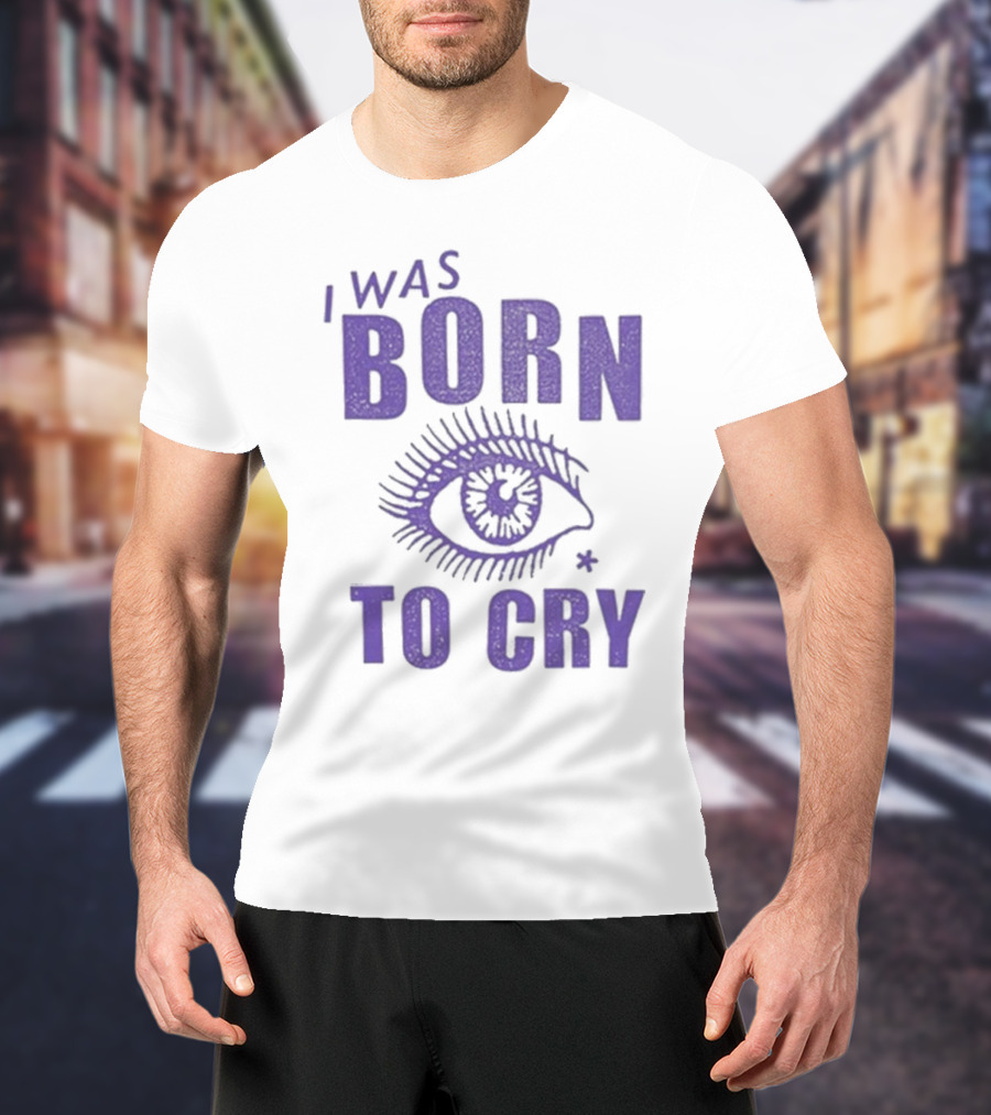 I Was Born To Cry Eye Symbol Purple Text T-Shirt
