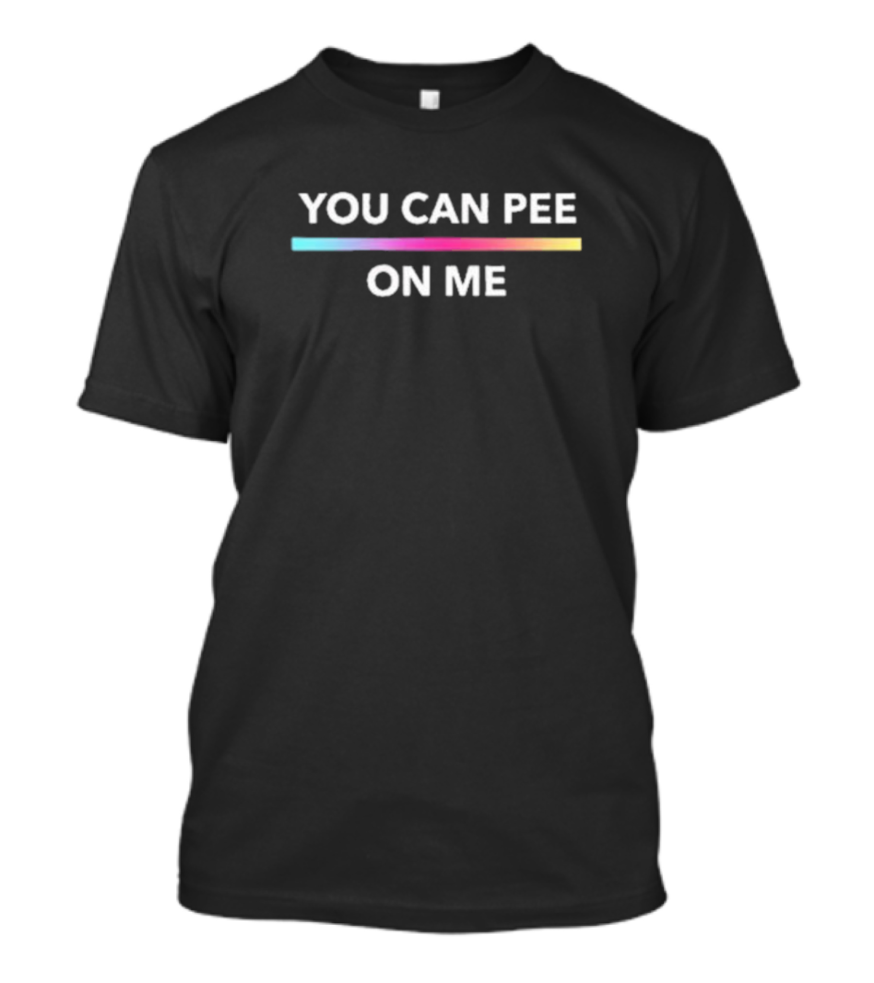 You Can Pee On Me Rainbow Line T-Shirt