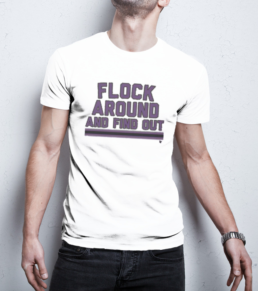 Baltimore Flock Around And Find Out Ravens Fan T-Shirt