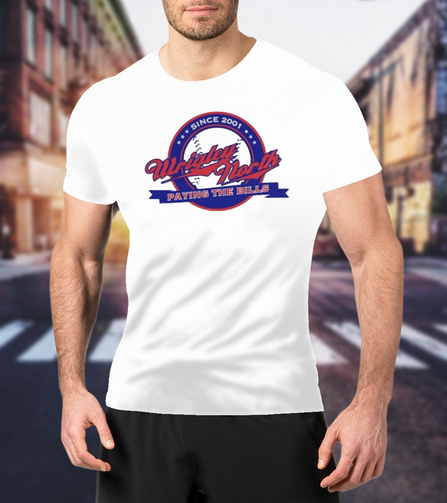 Wrigley North Since 2001 Paying The Bills T-Shirt