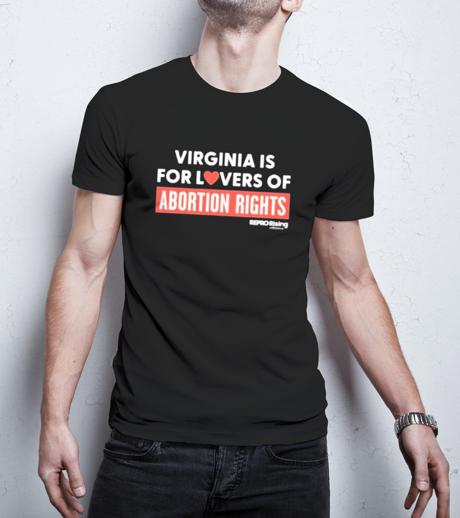 VIRGINIA IS FOR LOVERS OF ABORTION RIGHTS REPRORising T-Shirt