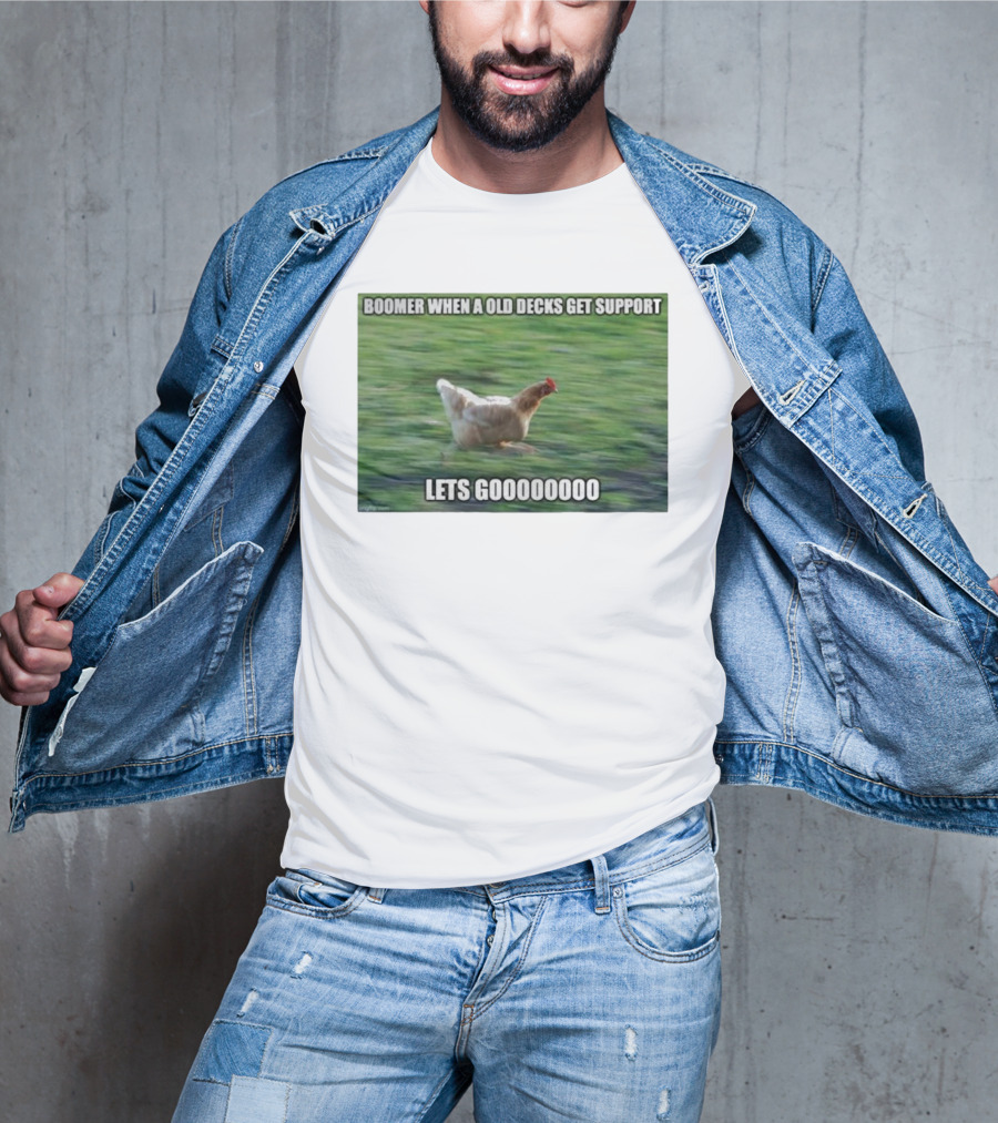 Boomer When A Old Decks Get Support Lets Gooooooooo T-Shirt