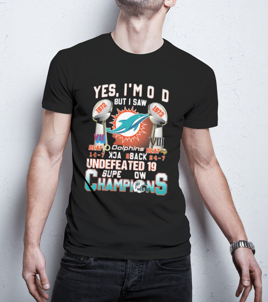 Yes I’m Old But I Saw Miami Dolphins Back To Back 1972 1973 Undefeated Super Bowl Champions T-Shirt