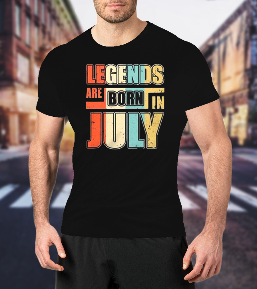 LEGENDS ARE BORN IN JULY Colorful T-Shirt