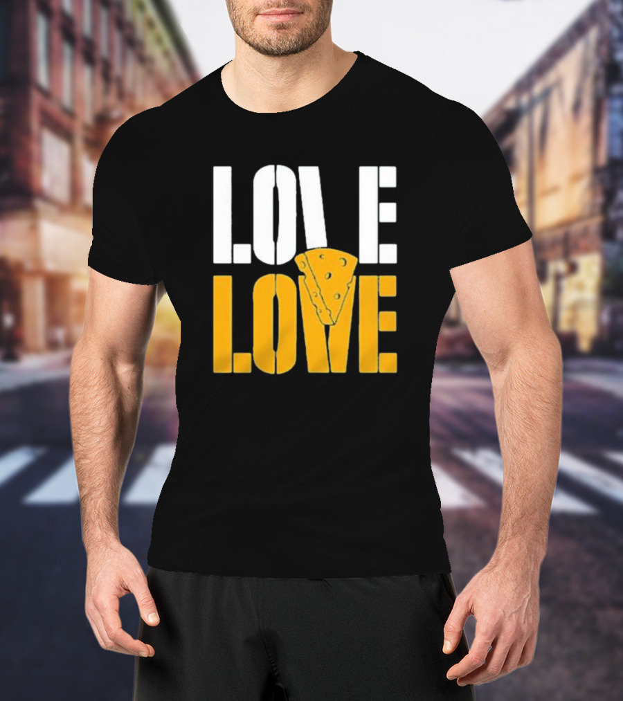 LOVE CHEESE LOVE T-Shirt