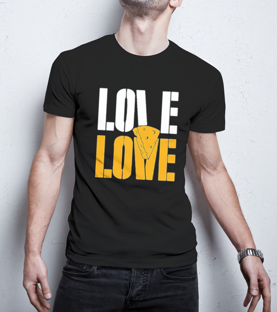 LOVE CHEESE LOVE T-Shirt