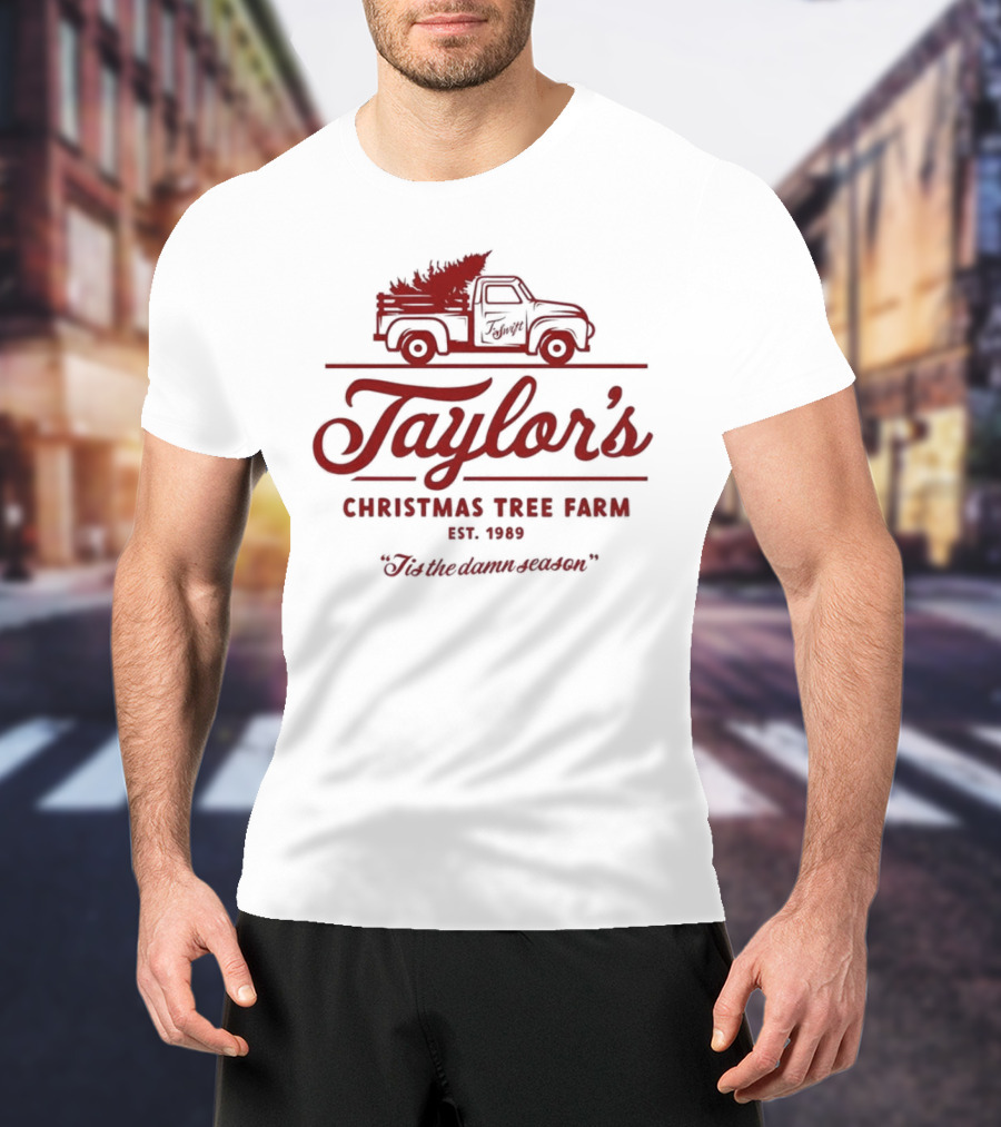 Taylor's Christmas Tree Farm Est. 1989 'Tis The Damn Season T-Shirt