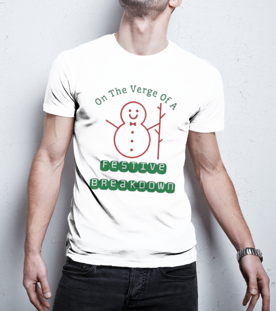 On The Verge Of A Festive Breakdown Snowman Image T-Shirt