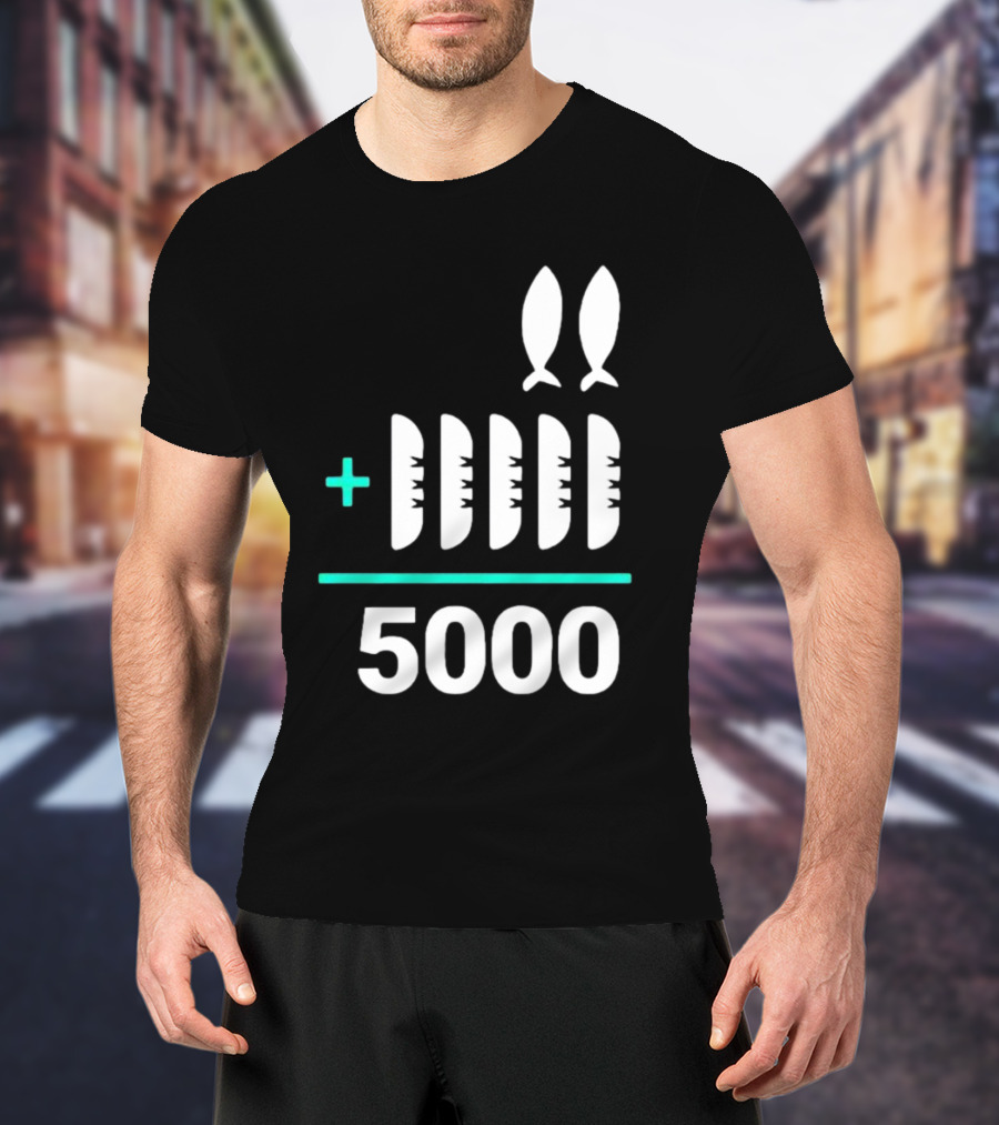 The Chosen Five Loaves Two Fish Plus 5000 T-Shirt