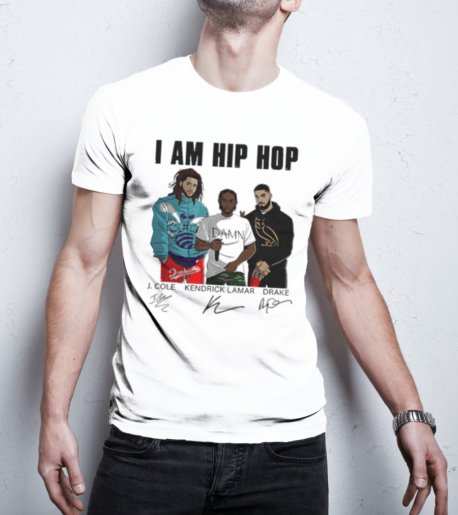 I Am Hip Hop J Cole Kendrick Lamar Drake Signatures T-Shirt