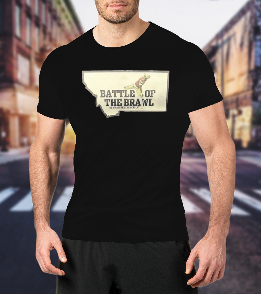 Battle Of The Brawl Or Whatever They Call It Montana Football Player T-Shirt