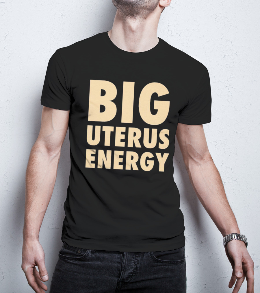 BIG UTERUS ENERGY T-Shirt