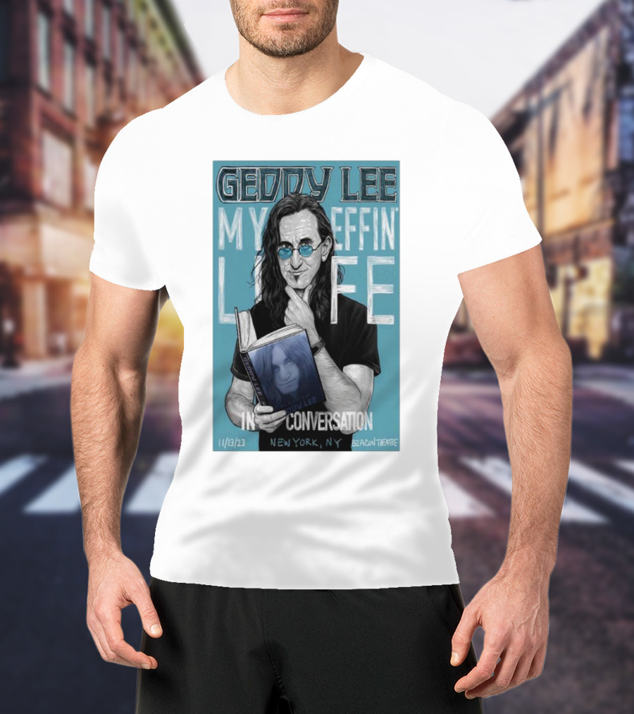 Geddy Lee My Effin Life In Conversation New York NY 11/13/23 Beacon Theatre T-Shirt