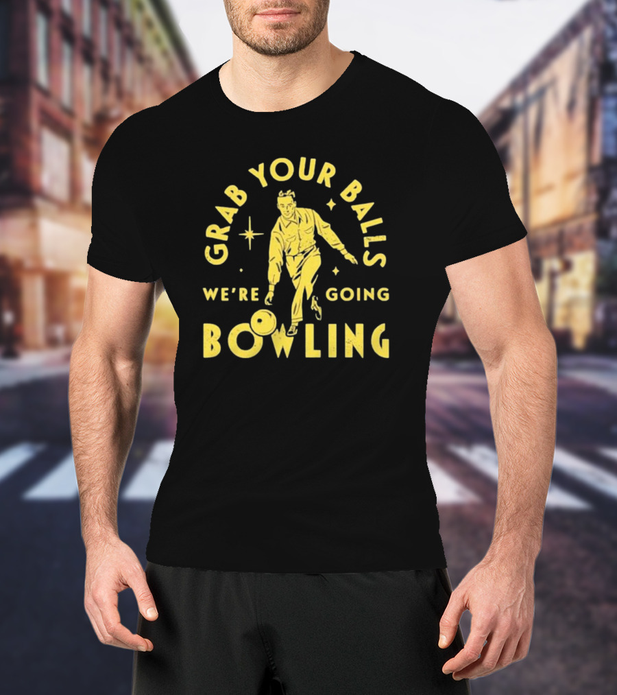 Grab Your Balls We're Going Bowling Retro Style Bowler Action T-Shirt