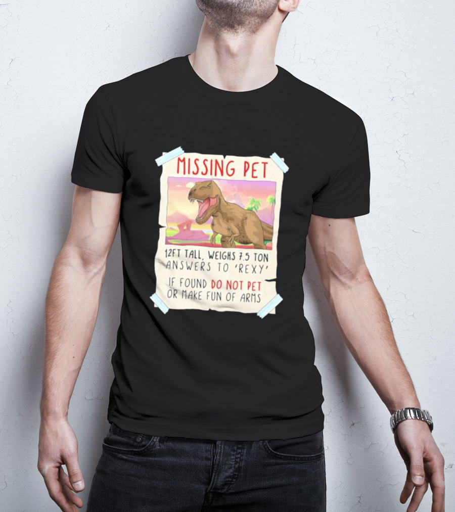 Missing Pet Rexy Dinosaur Lover Funny Tyrannosaurus Do Not Pet Or Make Fun Of Arms T-Shirt
