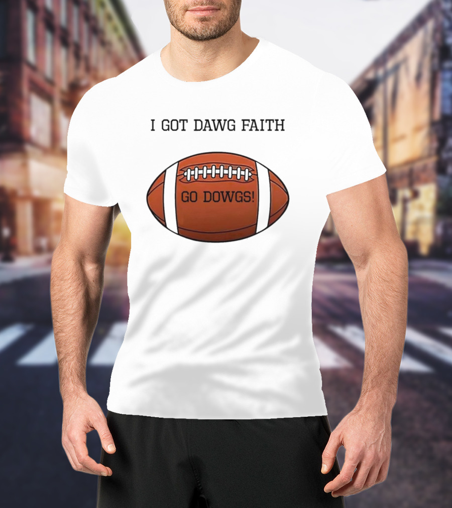 I Got Dawg Faith Go Dawgs Football Fan Spirit T-Shirt
