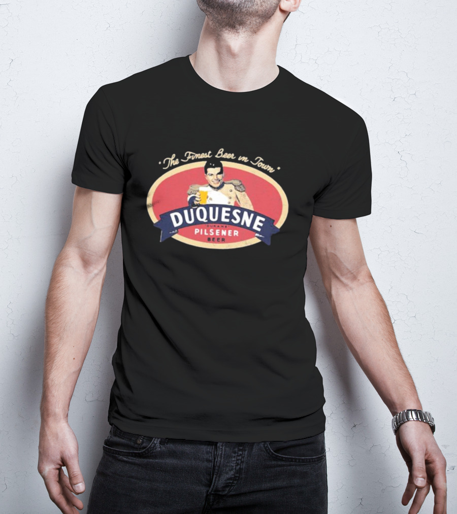 The Finest Beer In Town Duquesne Ourane Pilsener Beer T-Shirt