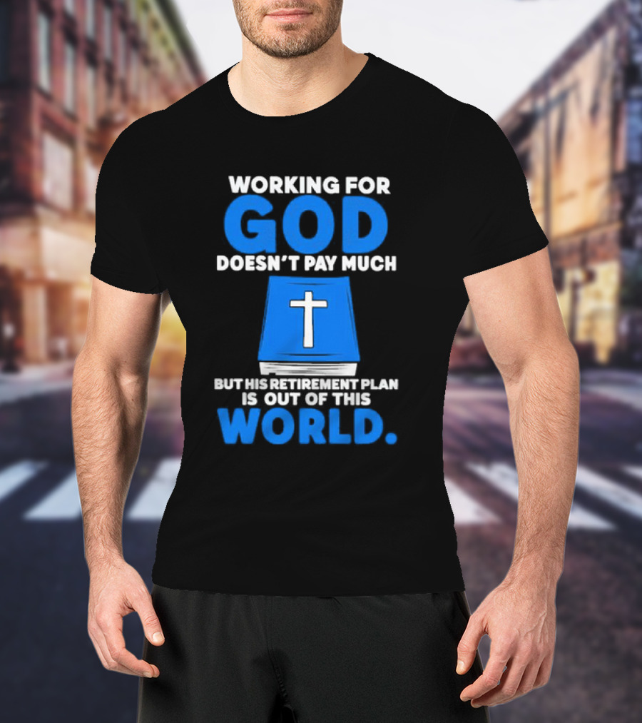 Working For God Doesn’t Pay Much But His Retirement Plan Is Out Of This World Cross Bible Book T-Shirt