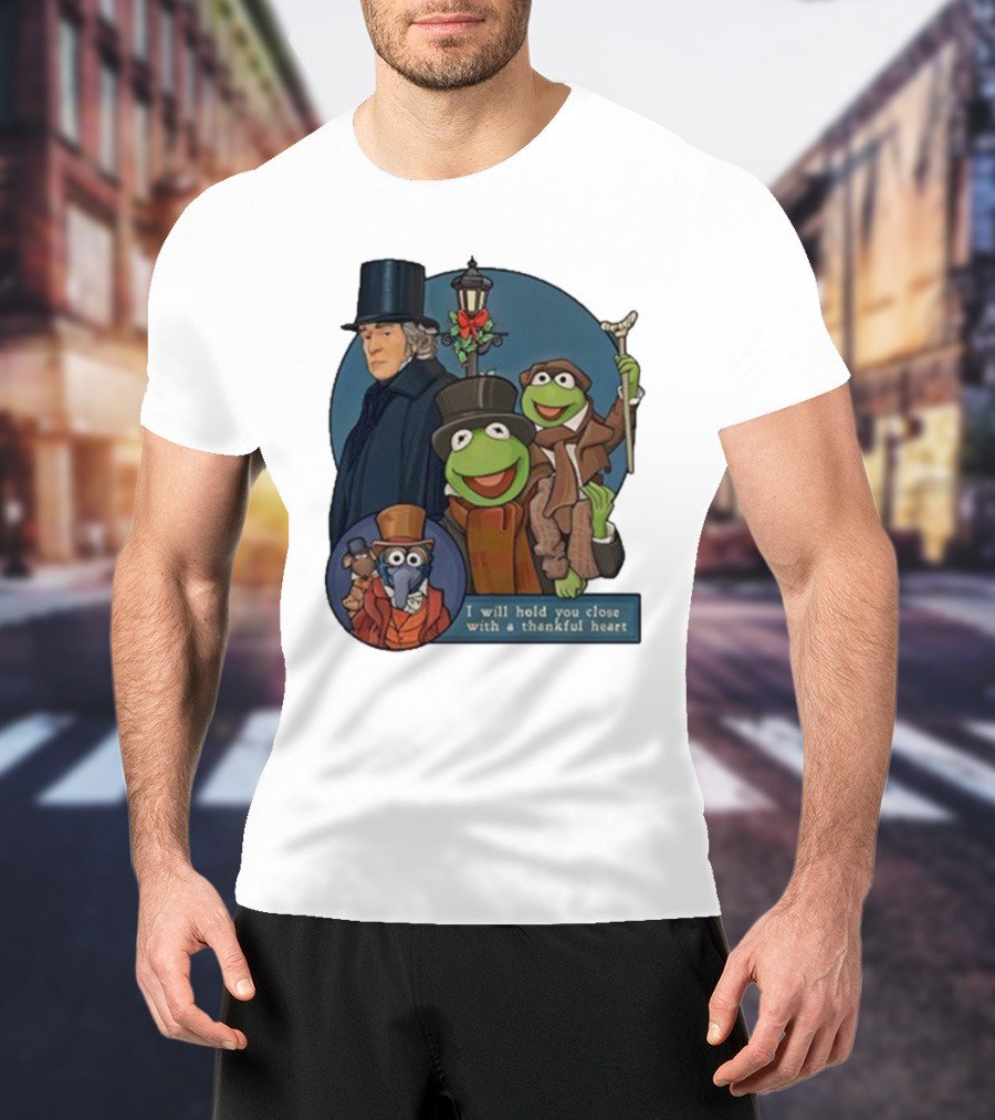 I Will Hold You Close With A Thankful Heart Muppets Christmas Carol Scrooge Kermit Gonzo T-Shirt