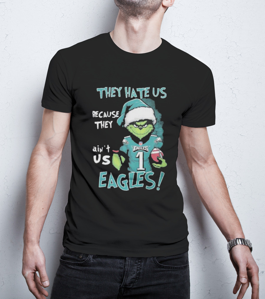 The Grinch Eagles They Hate Us Because They Ain't Us Philadelphia Football T-Shirt