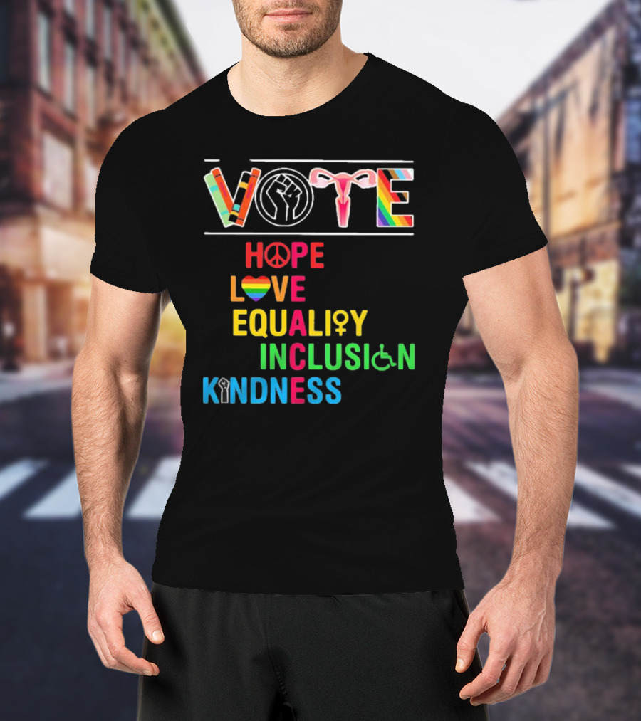 VOTE Peace Hope Love Equality Inclusion Kindness Fist Peace Symbol Heart Disability Rainbow T-Shirt