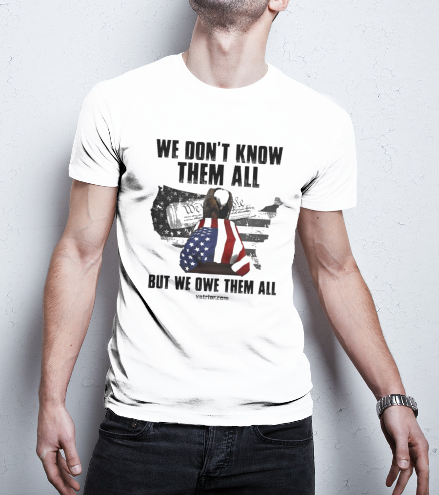 We Don’t Know Them All But We Owe Them All American Eagle Coffin T-Shirt