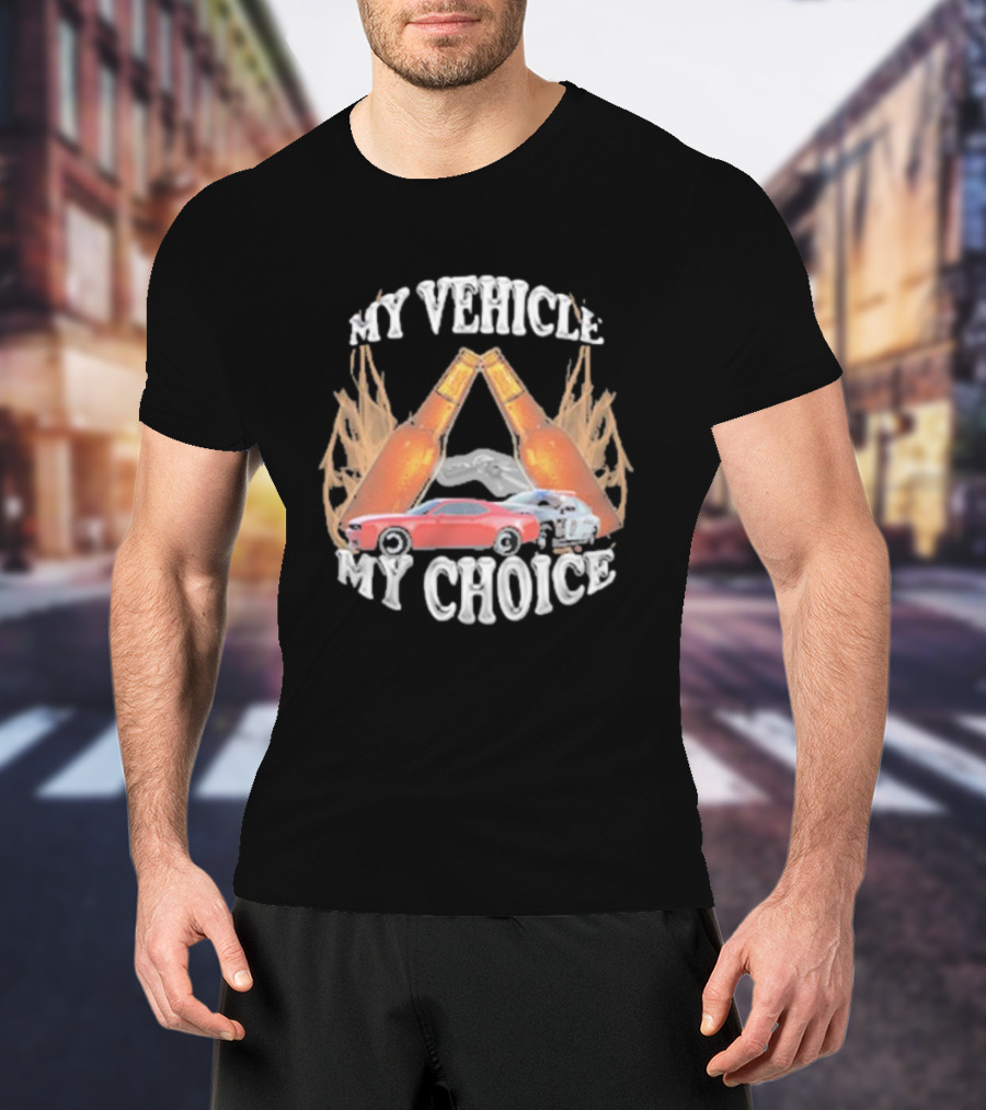 My Vehicle My Choice Classic Cars And Bottles T-Shirt