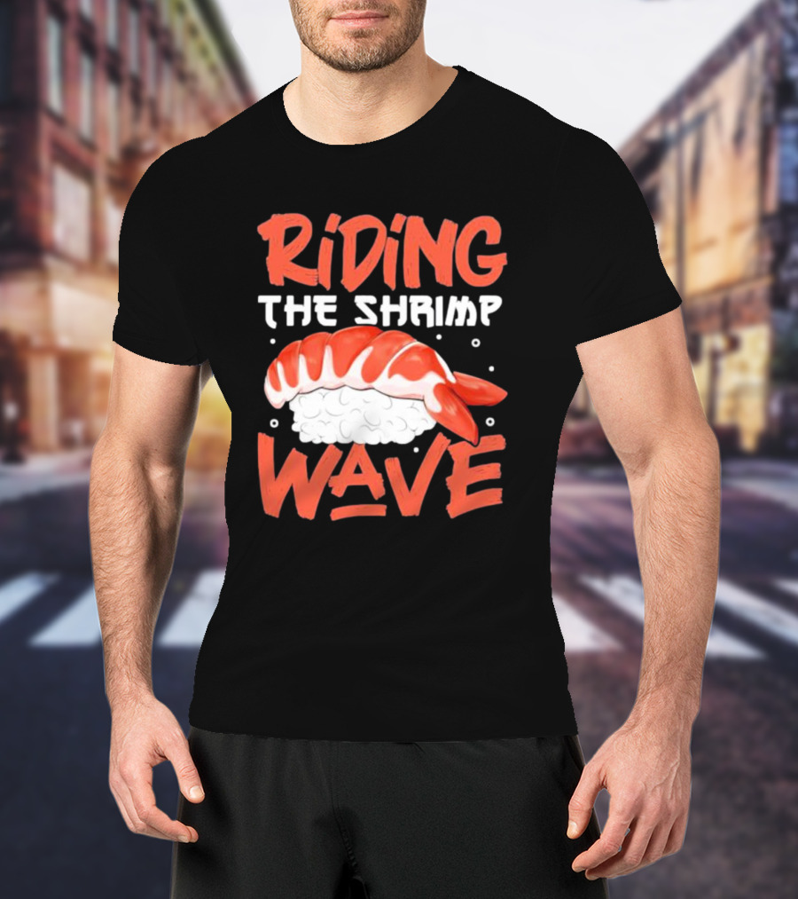 Riding The Shrimp Wave Sushi T-Shirt