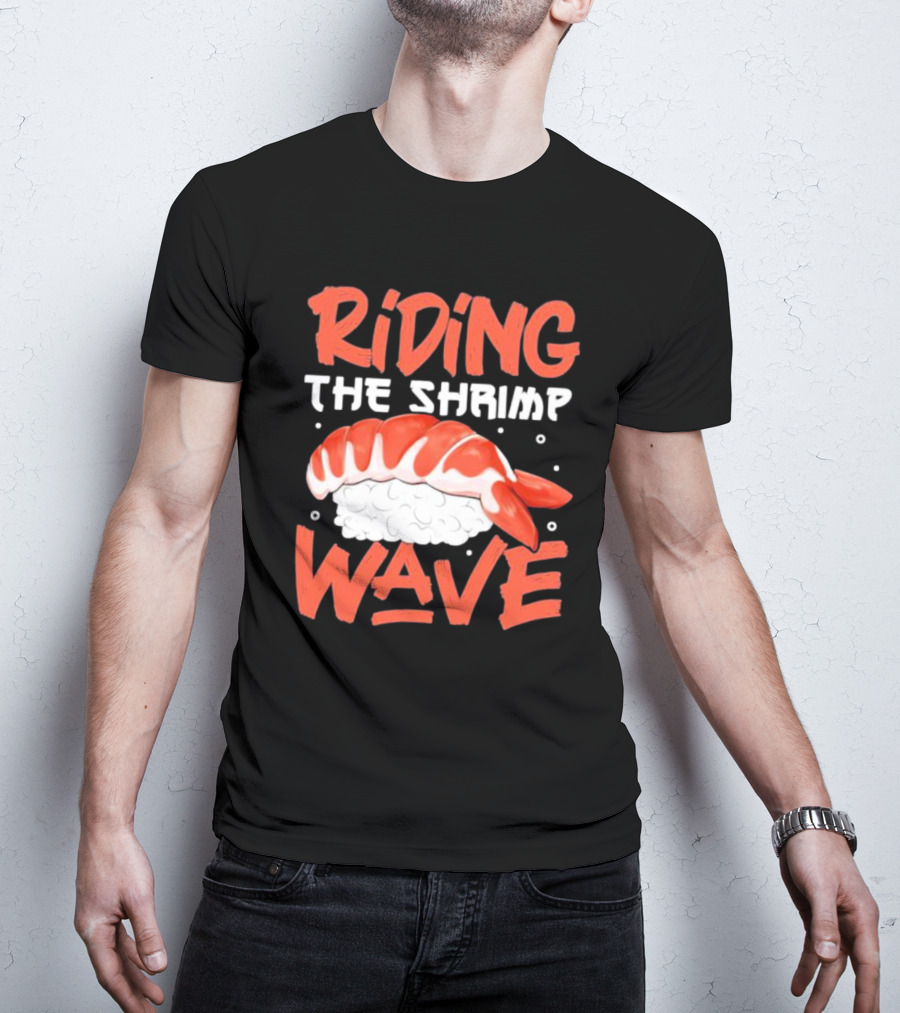 Riding The Shrimp Wave Sushi T-Shirt
