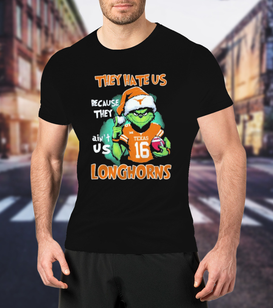The Grinch They Hate Us Because Ain't Us Texas Longhorns Christmas Football 16 T-Shirt
