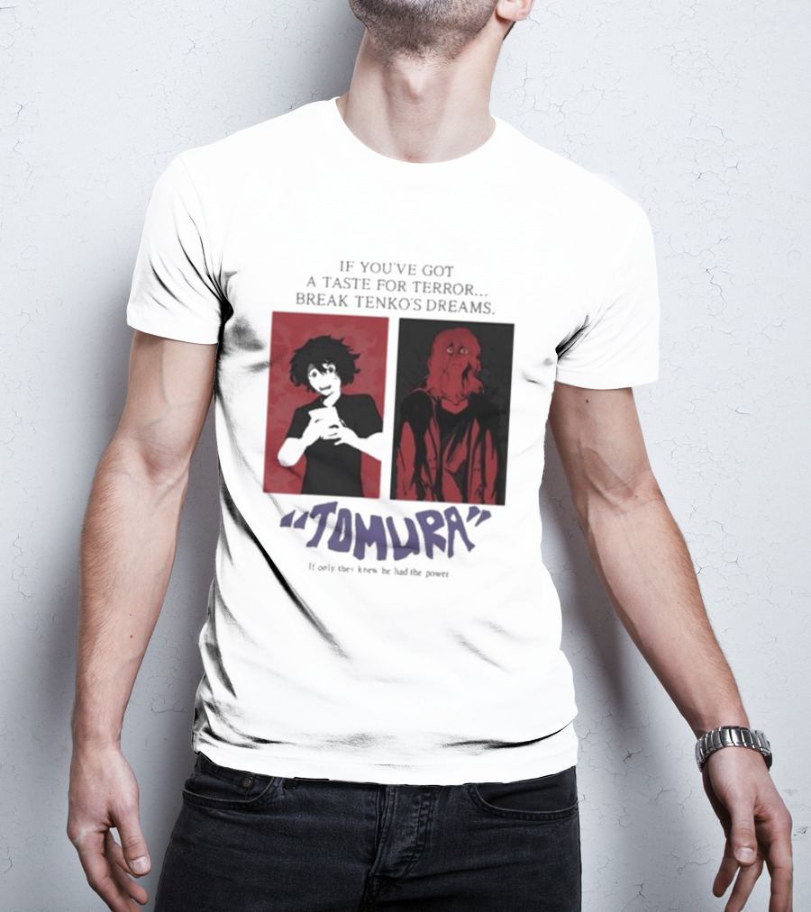 Tomura If You’ve Got A Taste For Terror Break Tenko’s Dreams If Only They Knew He Had The Power T-Shirt