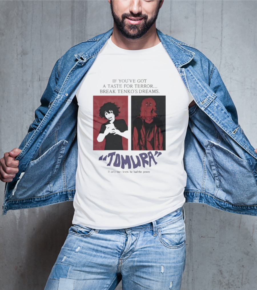 Tomura If You’ve Got A Taste For Terror Break Tenko’s Dreams If Only They Knew He Had The Power T-Shirt
