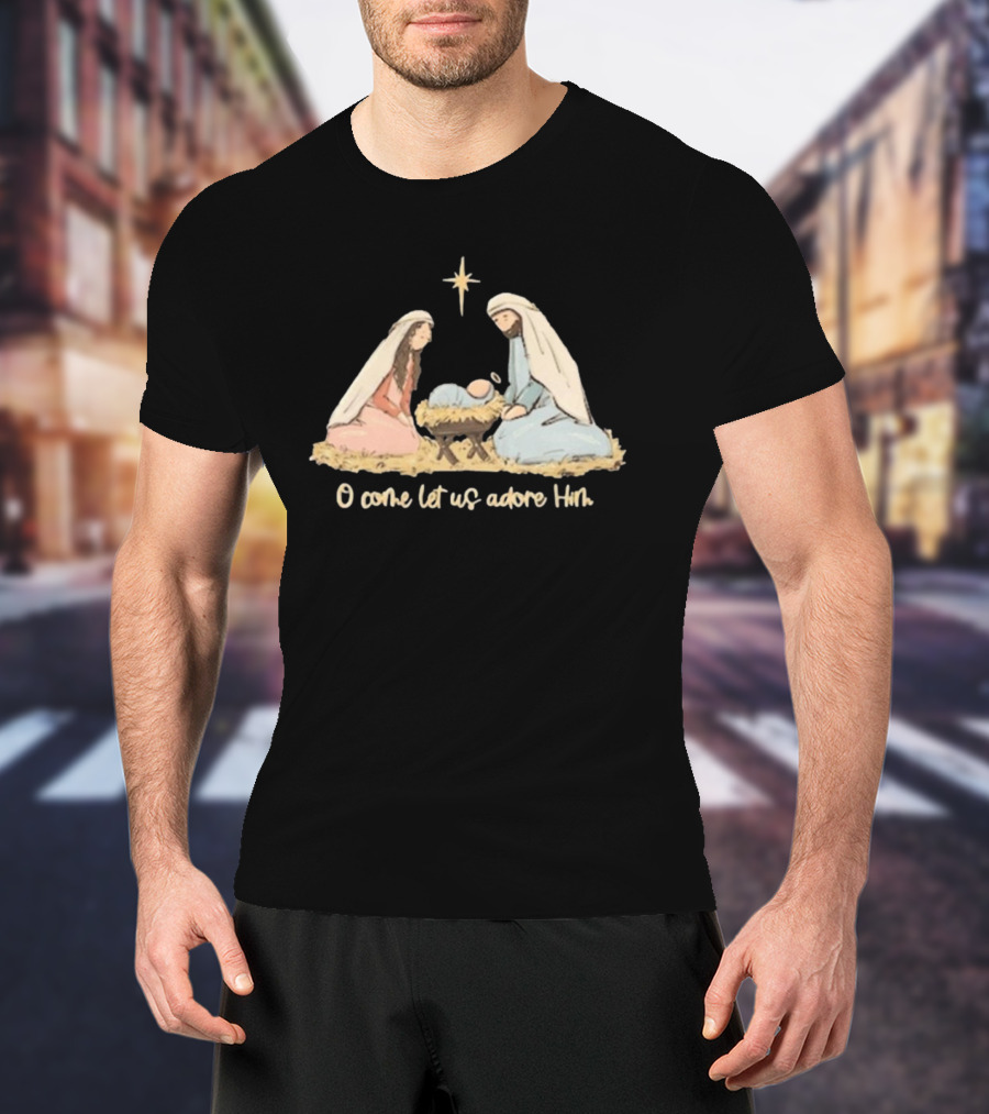 O Come Let Us Adore Him Nativity Scene Christian Christmas True Story Nativity Religious Christmas T-Shirt