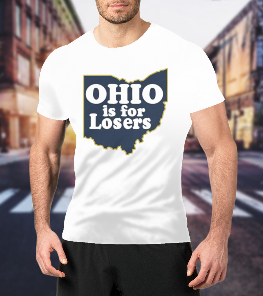 Ohio Is For Losers Michigan College Rivalry T-Shirt