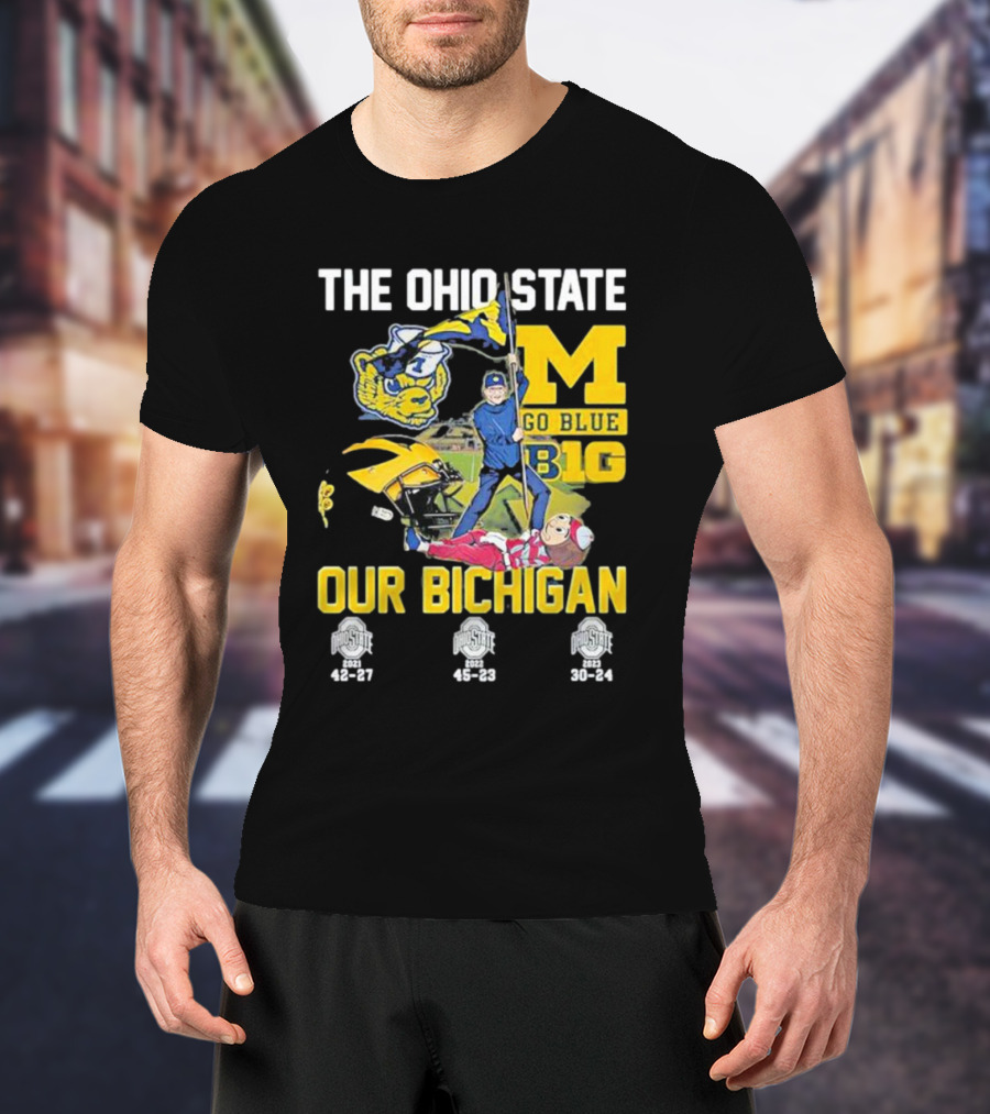 The Ohio State Michigan Rivalry Go Blue B1g Our Bichigan With Buckeye Victories 42-27 45-23 30-24 T-Shirt